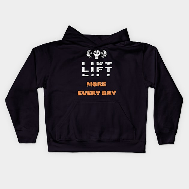 LIFT MORE EVERY DAY GYM MOTIVATION SAYING Kids Hoodie by Hohohaxi